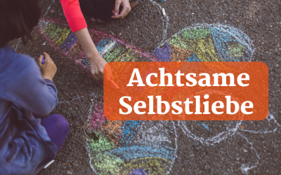 Achtsame Selbstliebe – Ein Weg in Richtung mehr „Selbstliebe“